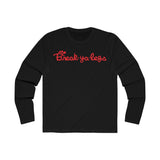 Break Ya Legs Long Sleeve